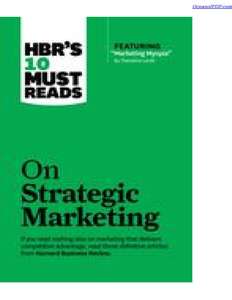HBRS 10 MUST READS ON STRATEGIC MARKETING - HARVARD BUSINESS REVIEW