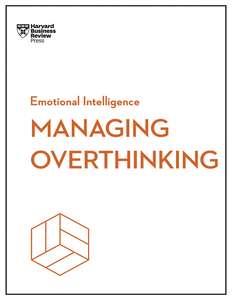 MANAGING OVERTHINKING - HARVARD BUSINESS REVIEW