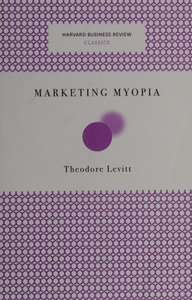 MARKETING MYOPIA - THEODORE LEVITT