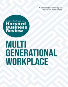 MULTIGENERATIONAL WORKPLACE - HARVARD BUSINESS REVIEW