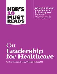 ON LEADERSHIP FOR HEALTHCARE - HARVARD BUSINESS REVIEW