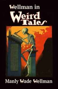 WELLMAN, MANLY WADE - WELLMAN IN WEIRD TALES